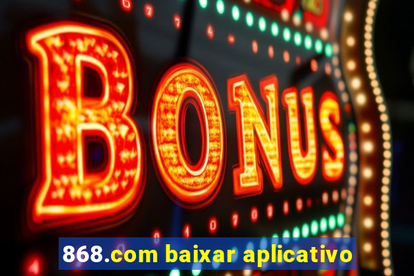 868.com baixar aplicativo